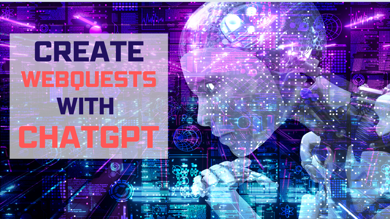 ChatGPT to Create WebQuests
